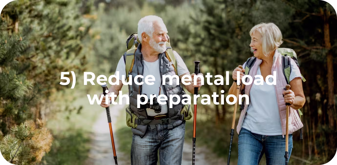 Reduce mental load with preparation